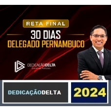 RETA FINAL 30 DIAS DELEGADO PERNAMBUCO (DEDICAÇÃO DELTA 2024) PC PE